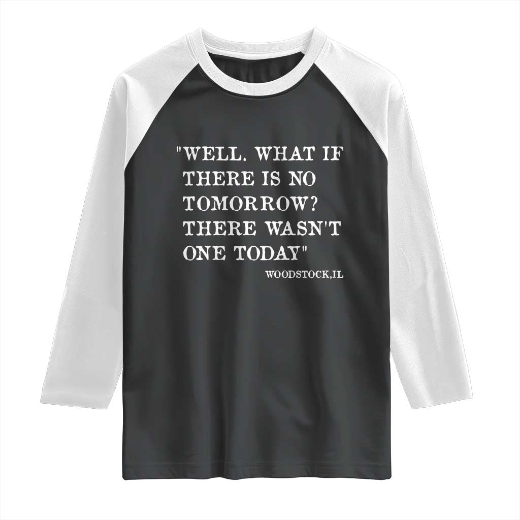 Funny Groundhog Movie Raglan Shirt Well What If There Is No Tomorrow There Wasnt One Today Woodstock Illinois TS11 Black White Print Your Wear