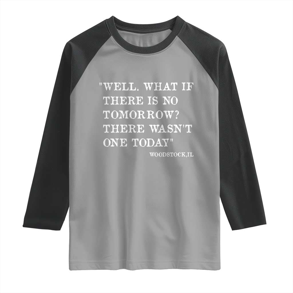 Funny Groundhog Movie Raglan Shirt Well What If There Is No Tomorrow There Wasnt One Today Woodstock Illinois TS11 Sport Gray Black Print Your Wear
