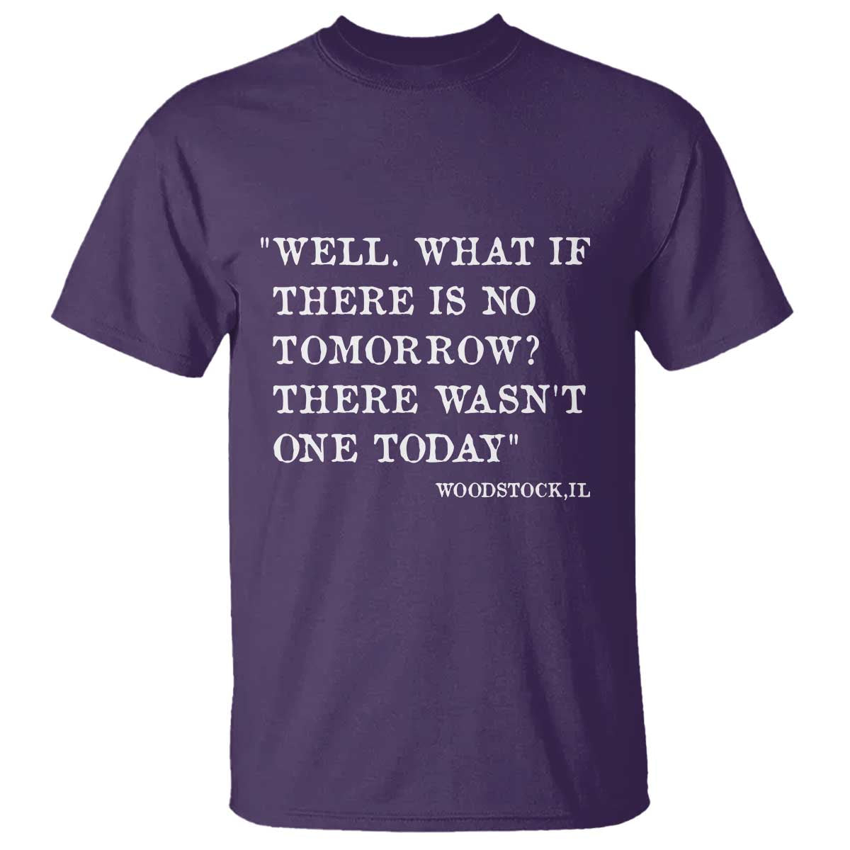 Funny Groundhog Movie T Shirt Well What If There Is No Tomorrow There Wasnt One Today Woodstock Illinois TS11 Purple Print Your Wear
