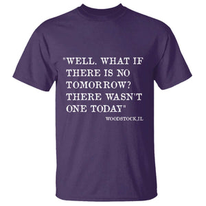 Funny Groundhog Movie T Shirt Well What If There Is No Tomorrow There Wasnt One Today Woodstock Illinois TS11 Purple Print Your Wear