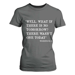 Funny Groundhog Movie T Shirt For Women Well What If There Is No Tomorrow There Wasnt One Today Woodstock Illinois TS11 Dark Heather Print Your Wear
