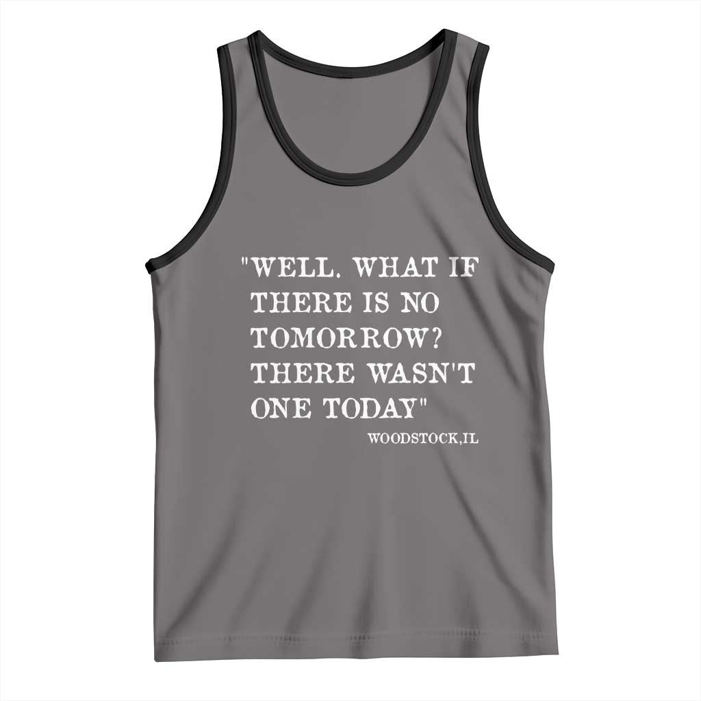 Funny Groundhog Movie Tank Top Well What If There Is No Tomorrow There Wasnt One Today Woodstock Illinois TS11 Deep Heather Black Print Your Wear