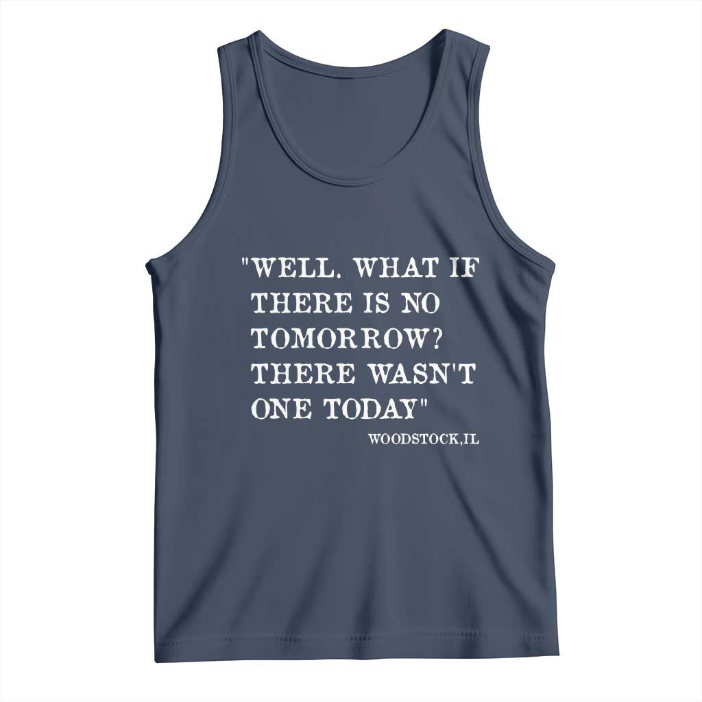 Funny Groundhog Movie Tank Top Well What If There Is No Tomorrow There Wasnt One Today Woodstock Illinois TS11 Navy Print Your Wear