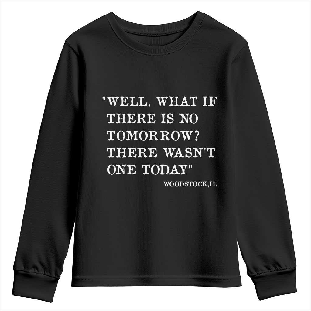 Funny Groundhog Movie Youth Sweatshirt Well What If There Is No Tomorrow There Wasnt One Today Woodstock Illinois TS11 Black Print Your Wear