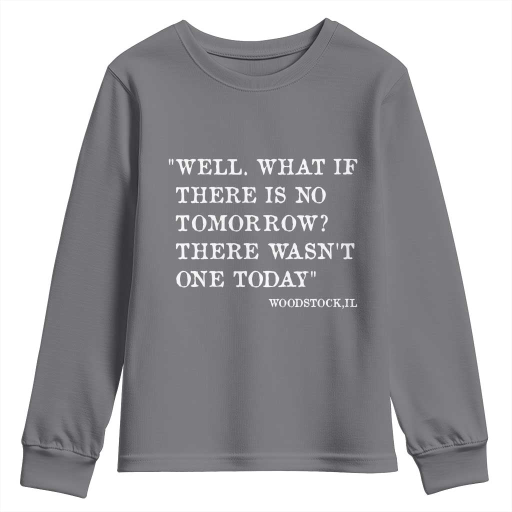 Funny Groundhog Movie Youth Sweatshirt Well What If There Is No Tomorrow There Wasnt One Today Woodstock Illinois TS11 Charcoal Print Your Wear