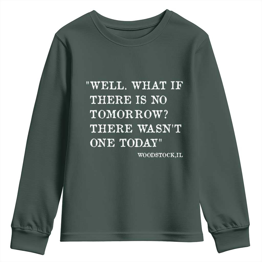 Funny Groundhog Movie Youth Sweatshirt Well What If There Is No Tomorrow There Wasnt One Today Woodstock Illinois TS11 Dark Forest Green Print Your Wear
