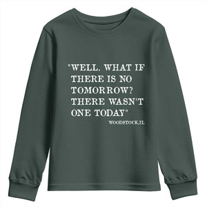Funny Groundhog Movie Youth Sweatshirt Well What If There Is No Tomorrow There Wasnt One Today Woodstock Illinois TS11 Dark Forest Green Print Your Wear