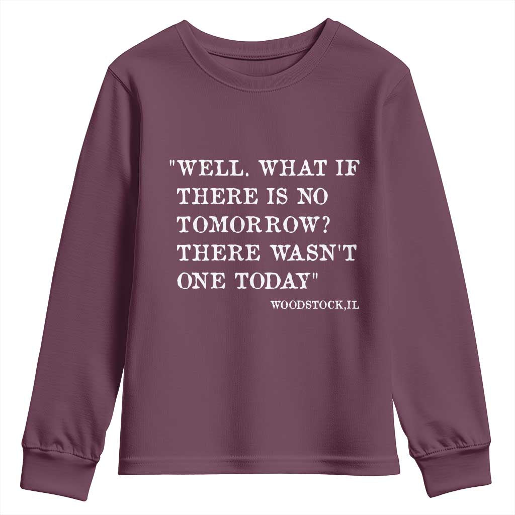 Funny Groundhog Movie Youth Sweatshirt Well What If There Is No Tomorrow There Wasnt One Today Woodstock Illinois TS11 Maroon Print Your Wear