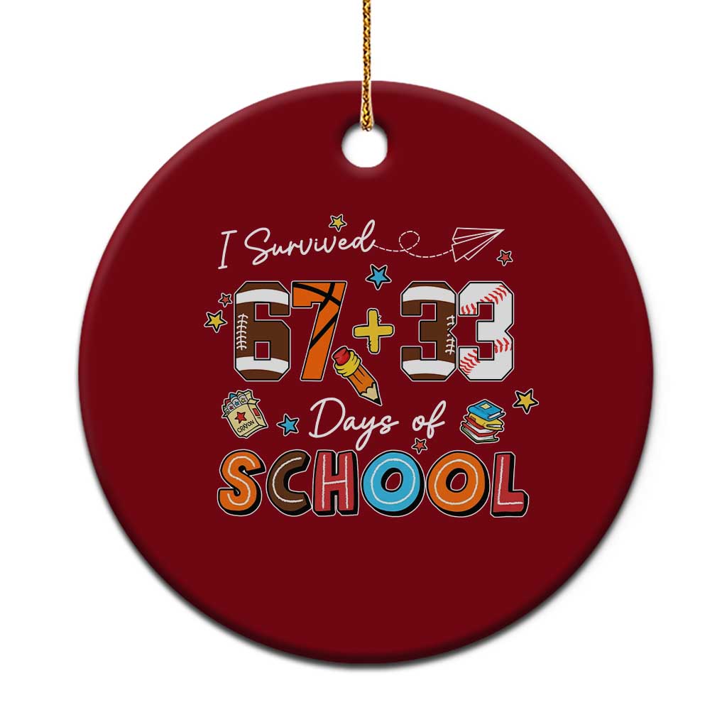 I Survived 67 33 Days Of School Ceramic Ornament Funny 100th Days of School 67 Sport Lover - Print Your Wear