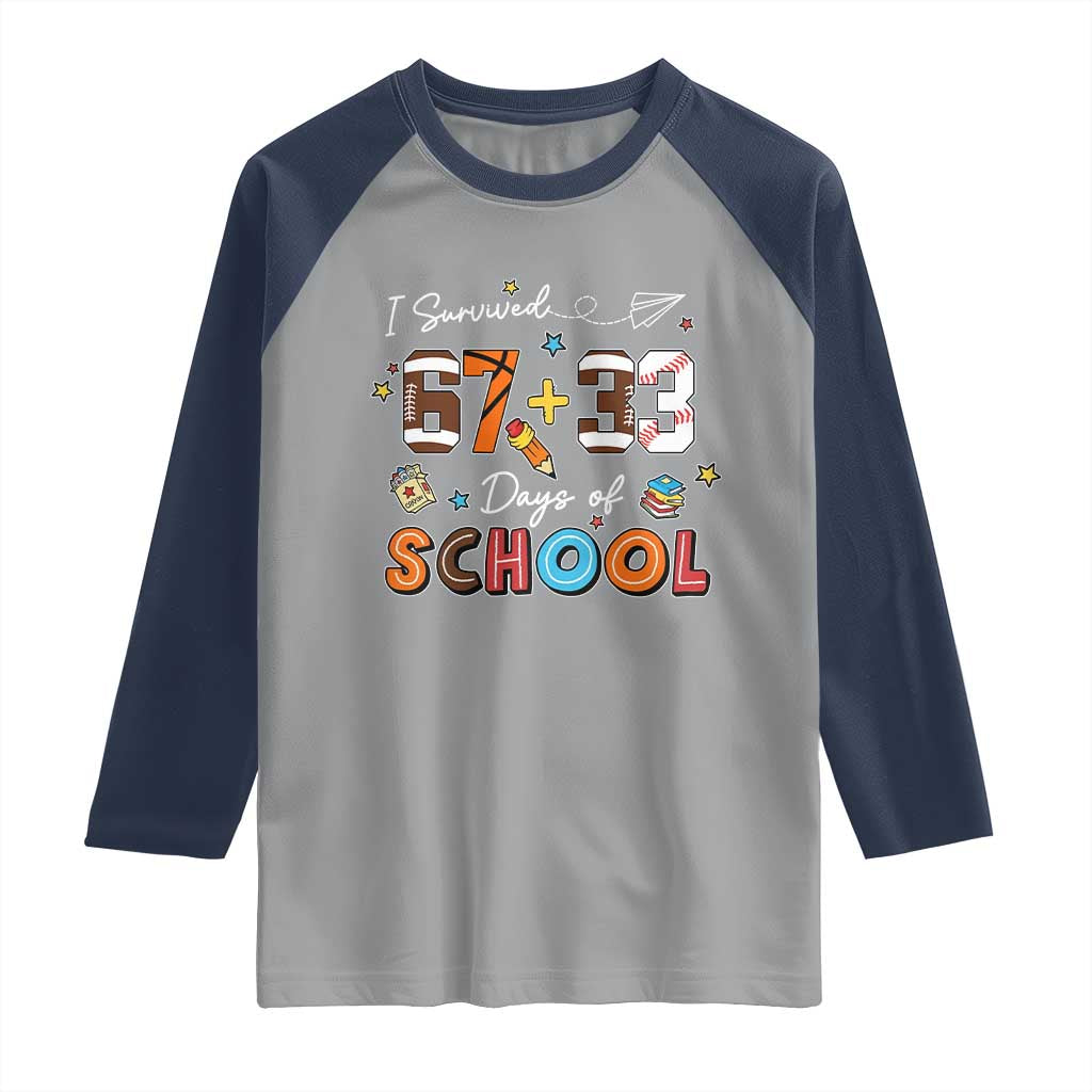 I Survived 67 33 Days Of School Raglan Shirt Funny 100th Days of School 67 Sport Lover TS11 Sport Gray Navy Print Your Wear
