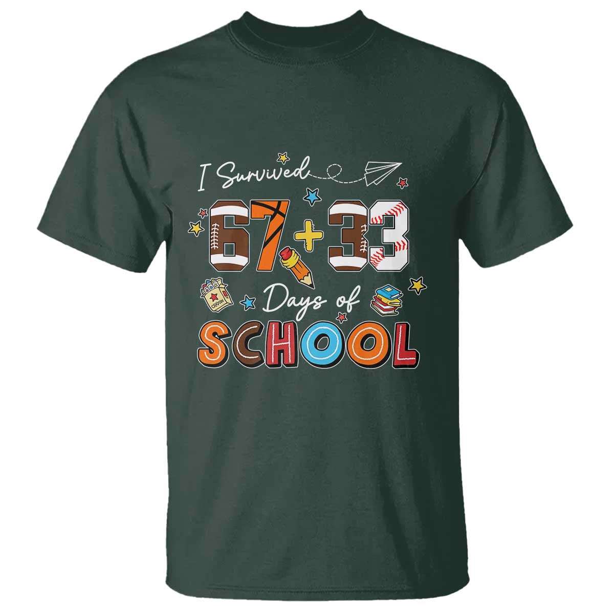 I Survived 67 33 Days Of School T Shirt Funny 100th Days of School 67 Sport Lover TS11 Dark Forest Green Print Your Wear
