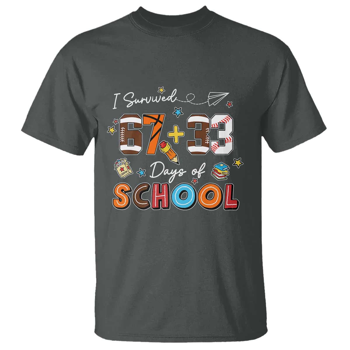 I Survived 67 33 Days Of School T Shirt Funny 100th Days of School 67 Sport Lover TS11 Dark Heather Print Your Wear