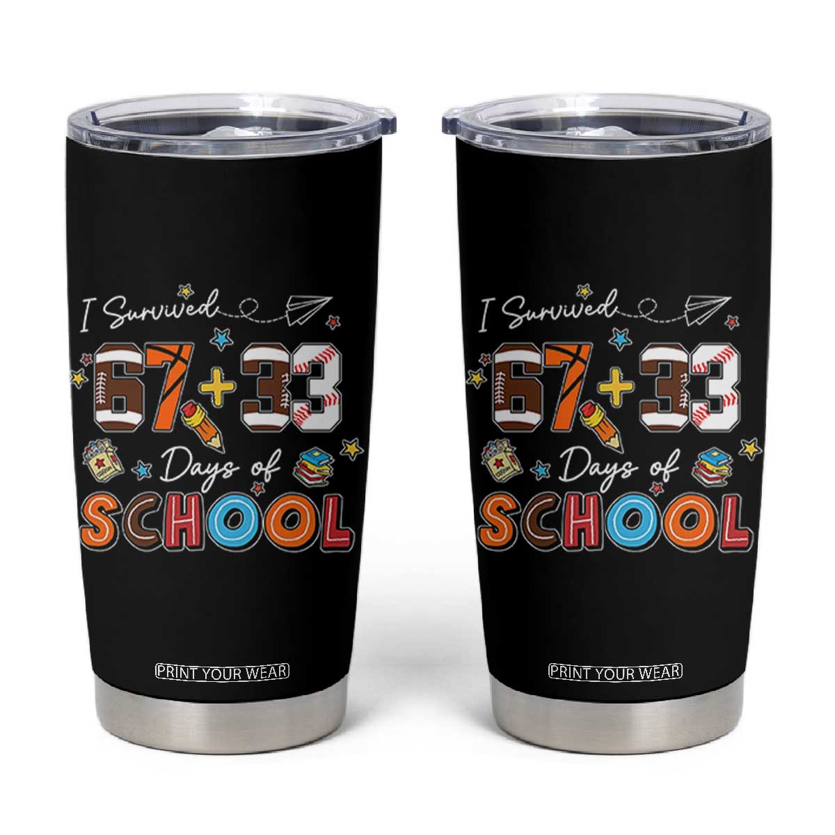 I Survived 67 33 Days Of School Tumbler Cup Funny 100th Days of School 67 Sport Lover TS11 Black Print Your Wear