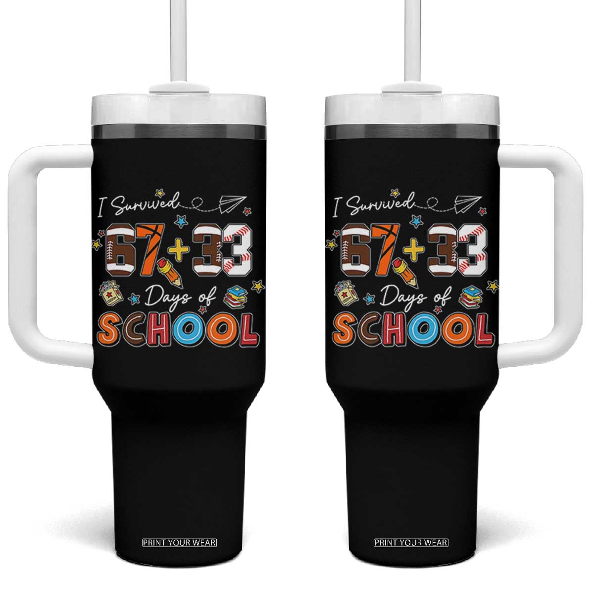 I Survived 67 33 Days Of School Tumbler With Handle Funny 100th Days of School 67 Sport Lover TS11 One Size: 40 oz Black Print Your Wear