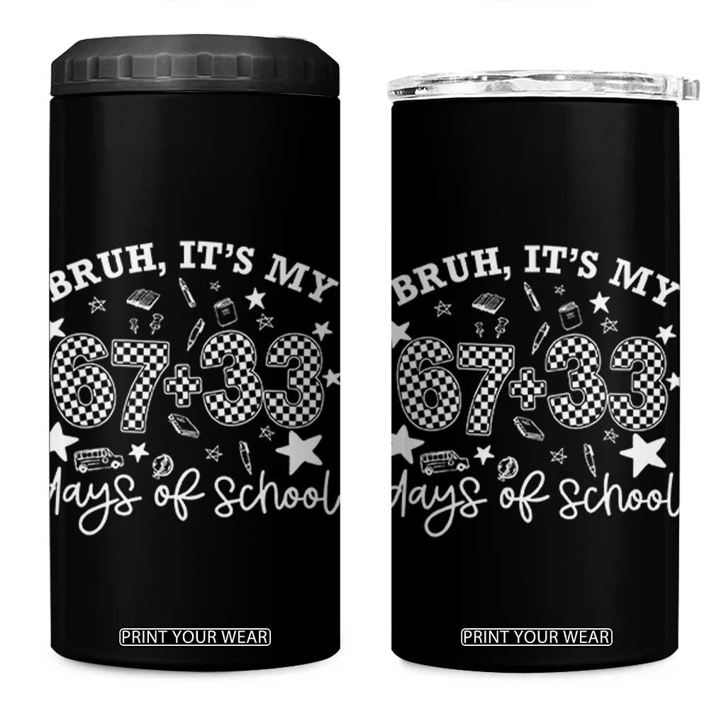 Bruh It Is My 67 33 Days Of School 4 in 1 Can Cooler Tumbler 100th Days Of School Funny 67 Groovy Checkered TS11 One Size: 16 oz Black Print Your Wear