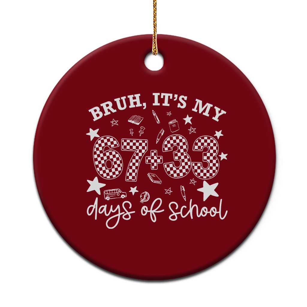 Bruh It Is My 67 33 Days Of School Ceramic Ornament 100th Days Of School Funny 67 Groovy Checkered TS11 1pc Red Print Your Wear