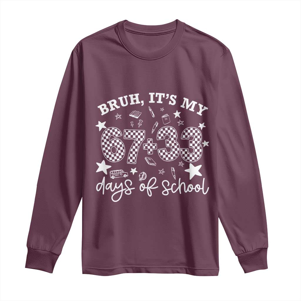 Bruh It Is My 67 33 Days Of School Long Sleeve Shirt 100th Days Of School Funny 67 Groovy Checkered TS11 Maroon Print Your Wear