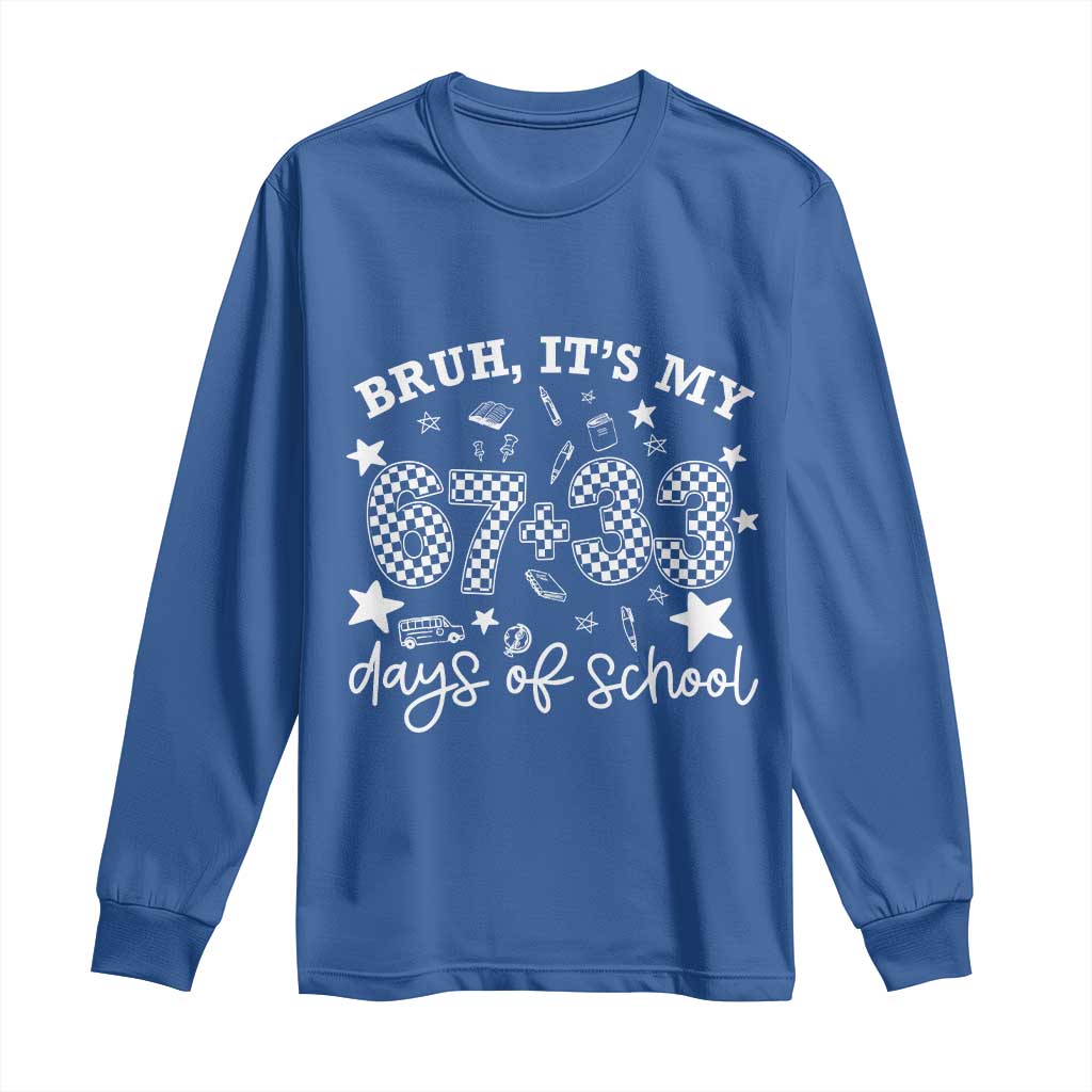 Bruh It Is My 67 33 Days Of School Long Sleeve Shirt 100th Days Of School Funny 67 Groovy Checkered TS11 Royal Blue Print Your Wear