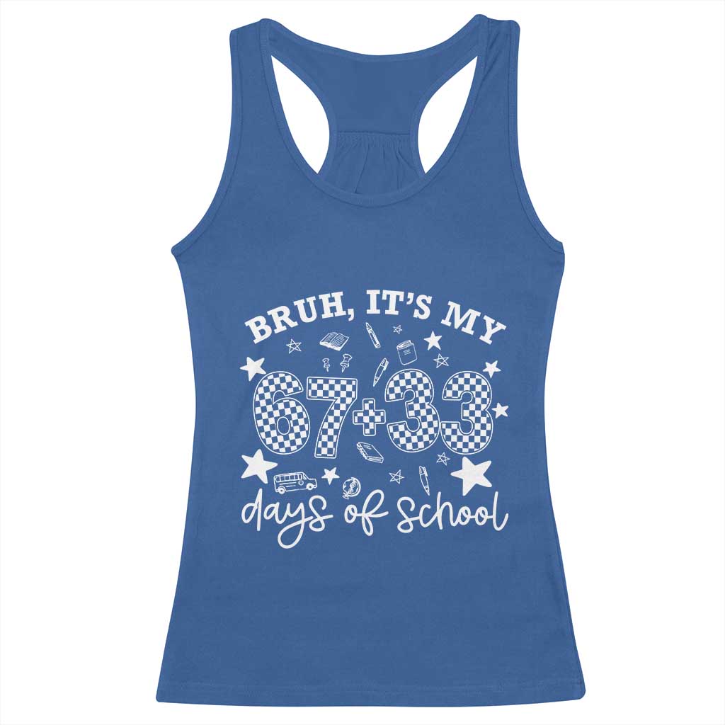 Bruh It Is My 67 33 Days Of School Racerback Tank Top 100th Days Of School Funny 67 Groovy Checkered TS11 Royal Blue Print Your Wear