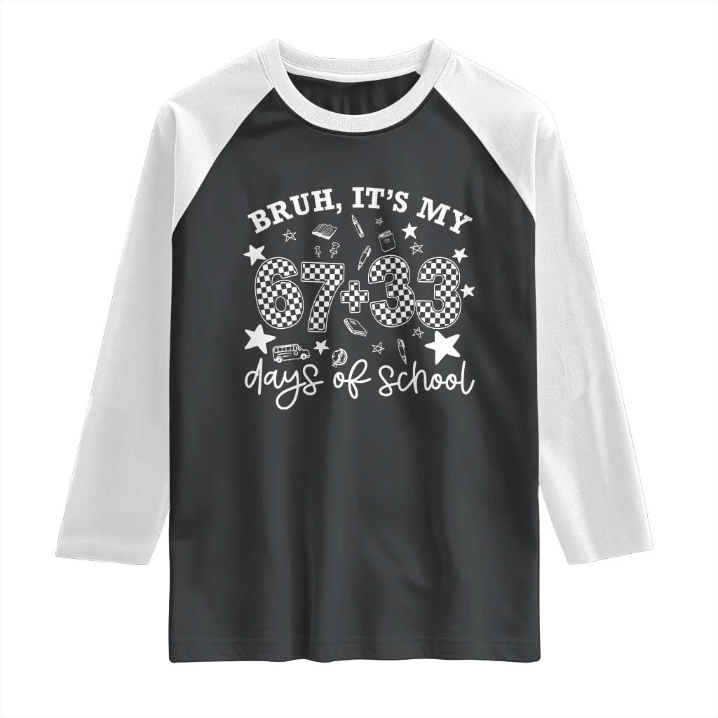 Bruh It Is My 67 33 Days Of School Raglan Shirt 100th Days Of School Funny 67 Groovy Checkered TS11 Black White Print Your Wear