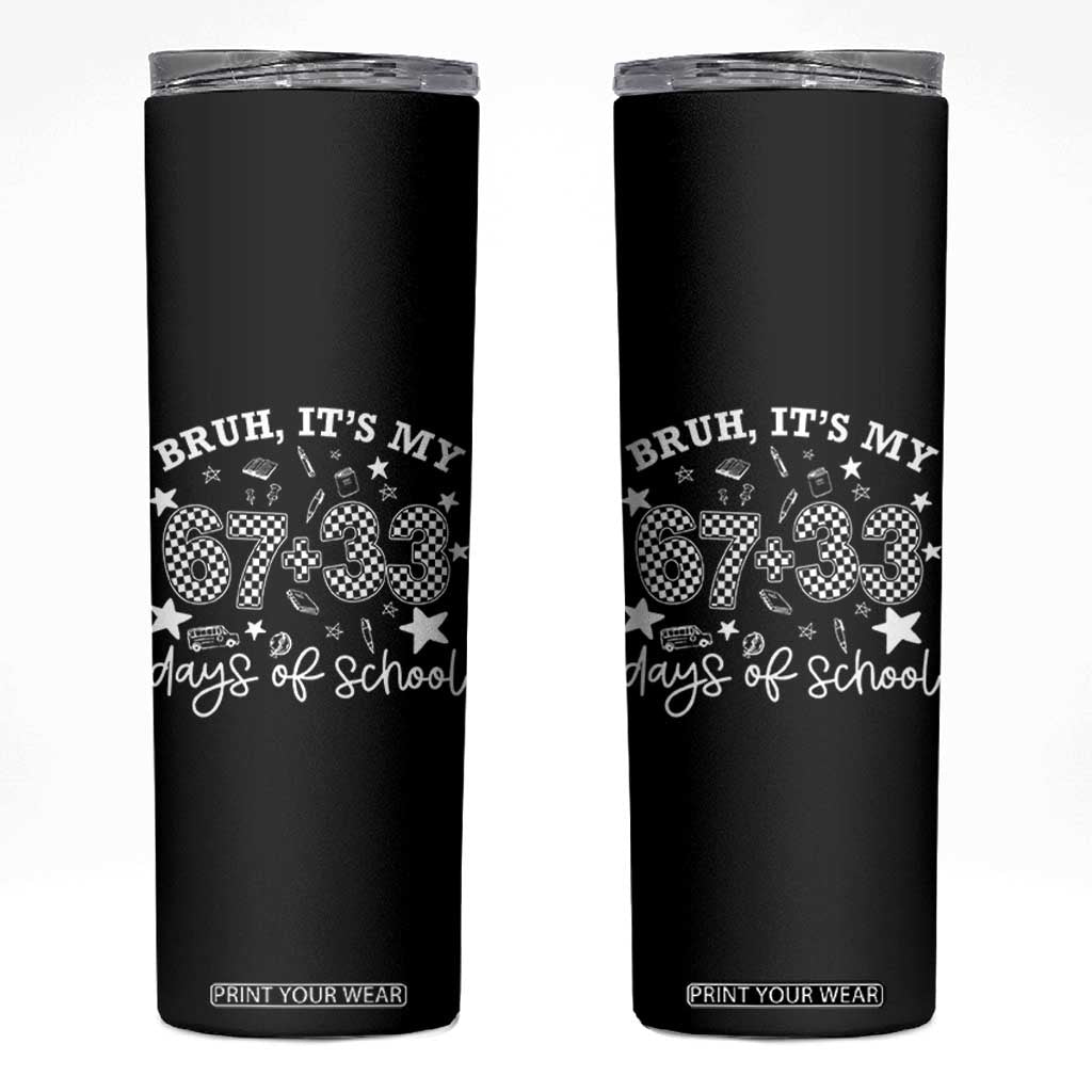 Bruh It Is My 67 33 Days Of School Skinny Tumbler 100th Days Of School Funny 67 Groovy Checkered TS11 Black Print Your Wear