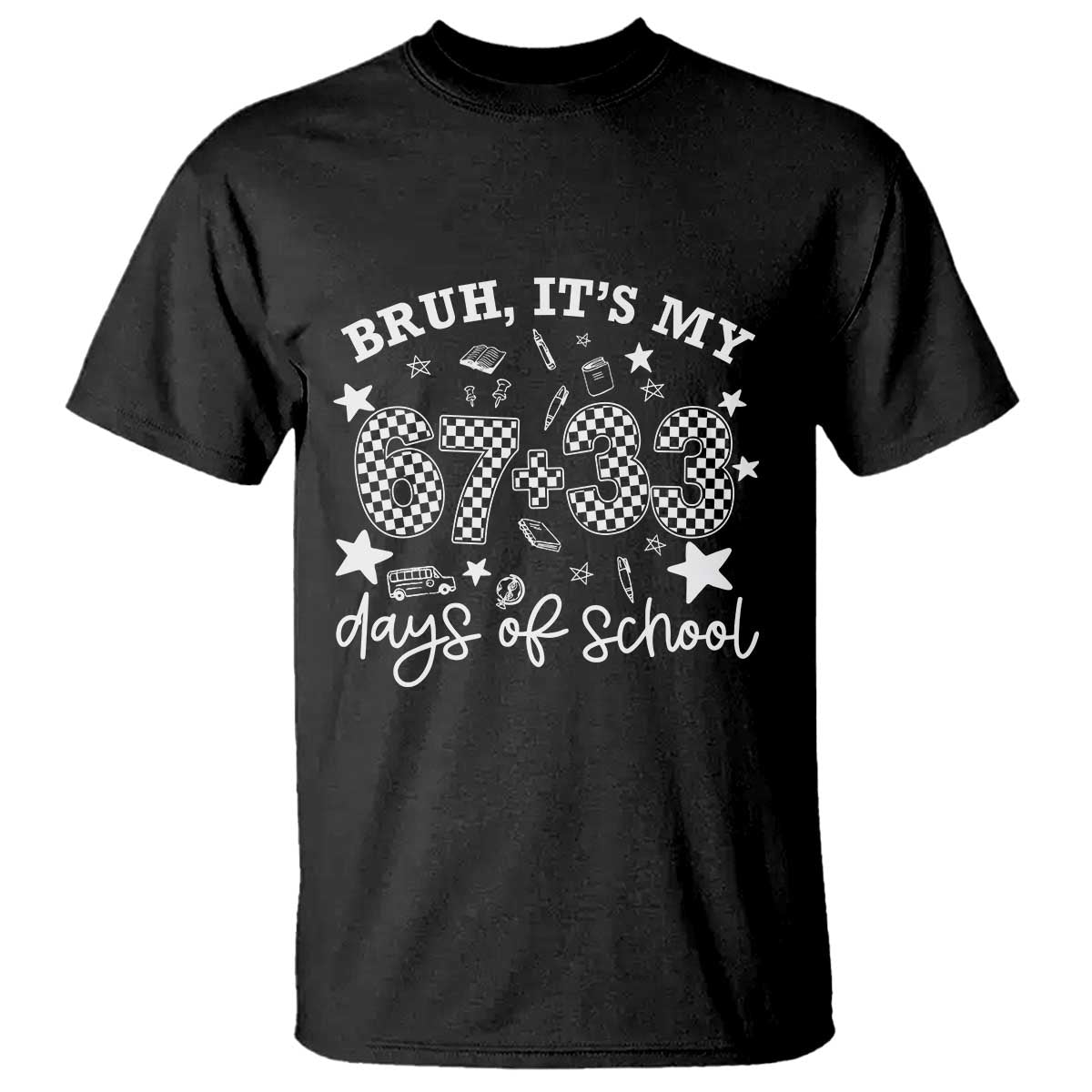 Bruh It Is My 67 33 Days Of School T Shirt 100th Days Of School Funny 67 Groovy Checkered TS11 Black Print Your Wear