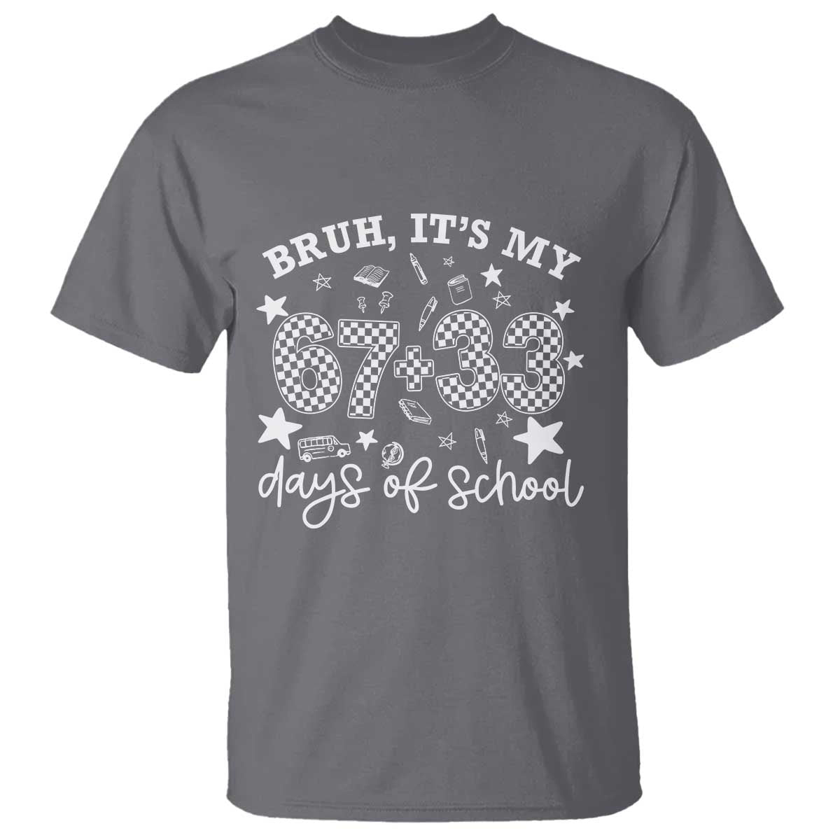 Bruh It Is My 67 33 Days Of School T Shirt 100th Days Of School Funny 67 Groovy Checkered TS11 Charcoal Print Your Wear