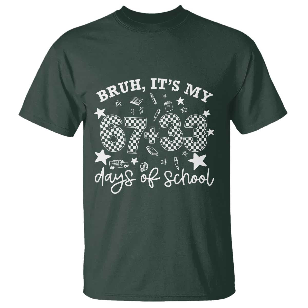 Bruh It Is My 67 33 Days Of School T Shirt 100th Days Of School Funny 67 Groovy Checkered TS11 Dark Forest Green Print Your Wear