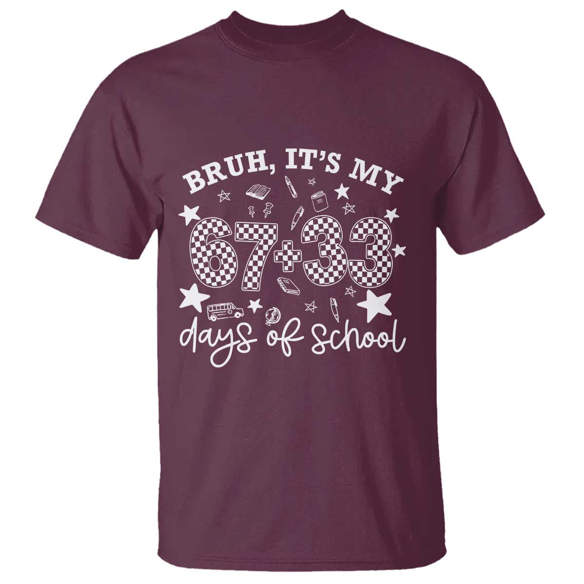 Bruh It Is My 67 33 Days Of School T Shirt 100th Days Of School Funny 67 Groovy Checkered TS11 Maroon Print Your Wear