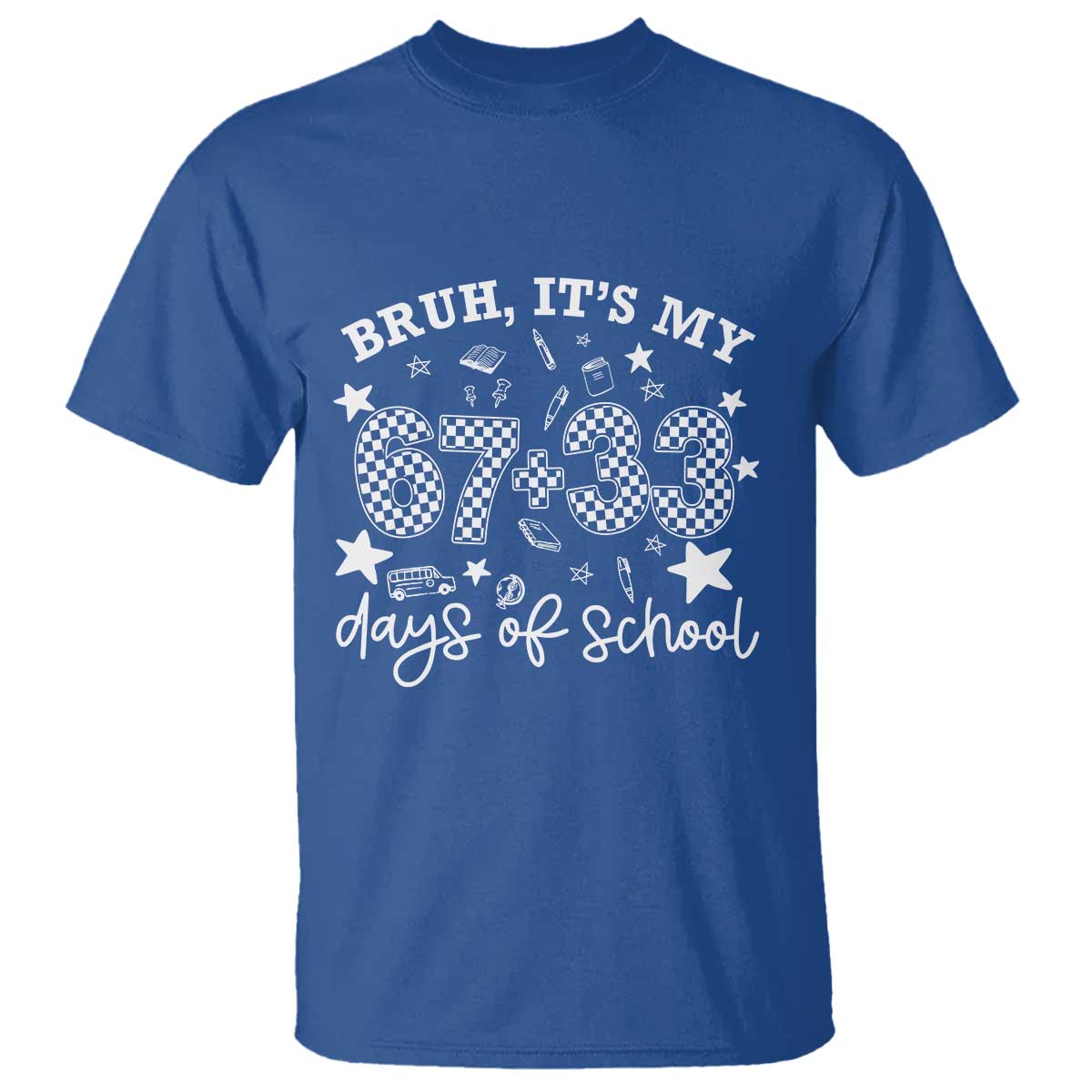 Bruh It Is My 67 33 Days Of School T Shirt 100th Days Of School Funny 67 Groovy Checkered TS11 Royal Blue Print Your Wear