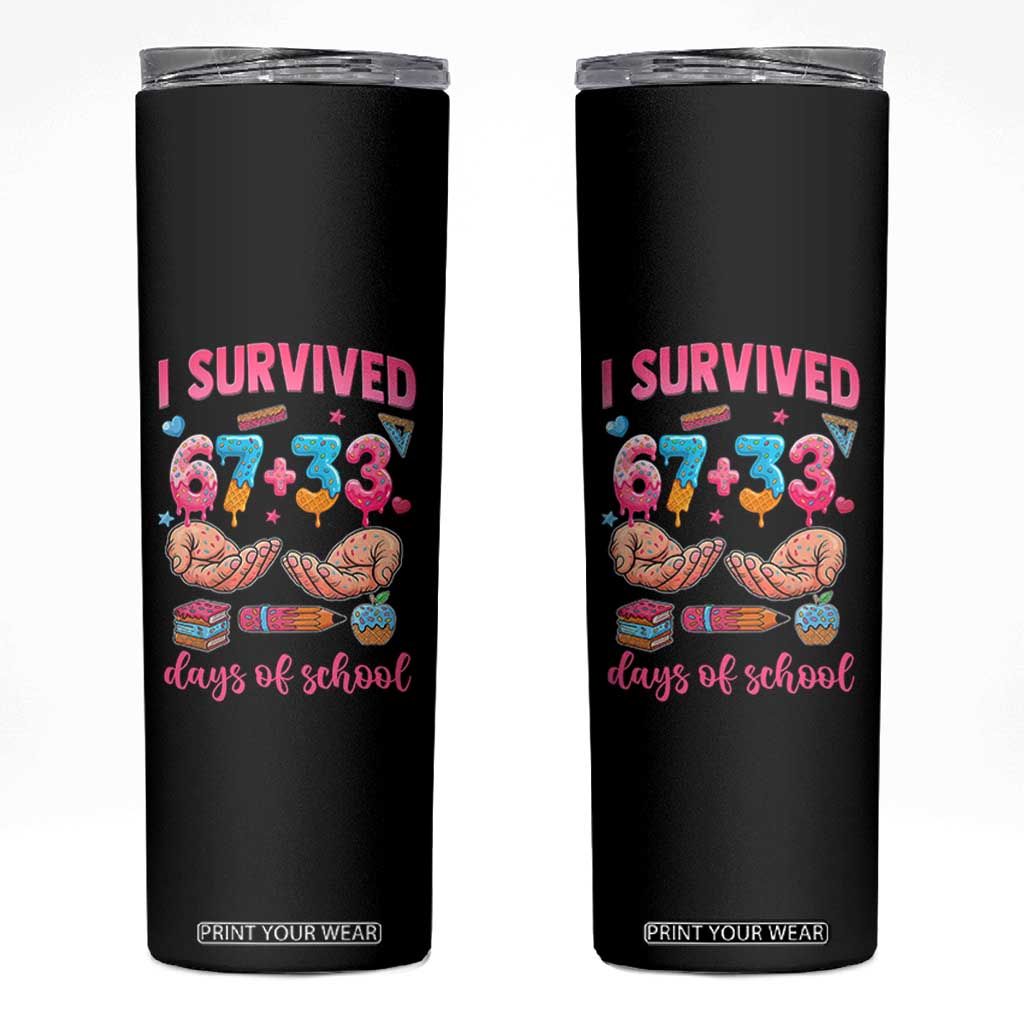 I Survived 67 33 Days Of School Skinny Tumbler Funny 100 Days of School 67 Ice Cream Drip TS11 Black Print Your Wear
