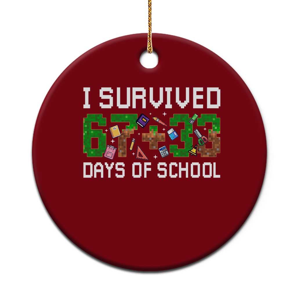 I Survived 67 33 Days Of School Ceramic Ornament Funny 100 Days of School 67 Pixel Game TS11 1pc Red Print Your Wear