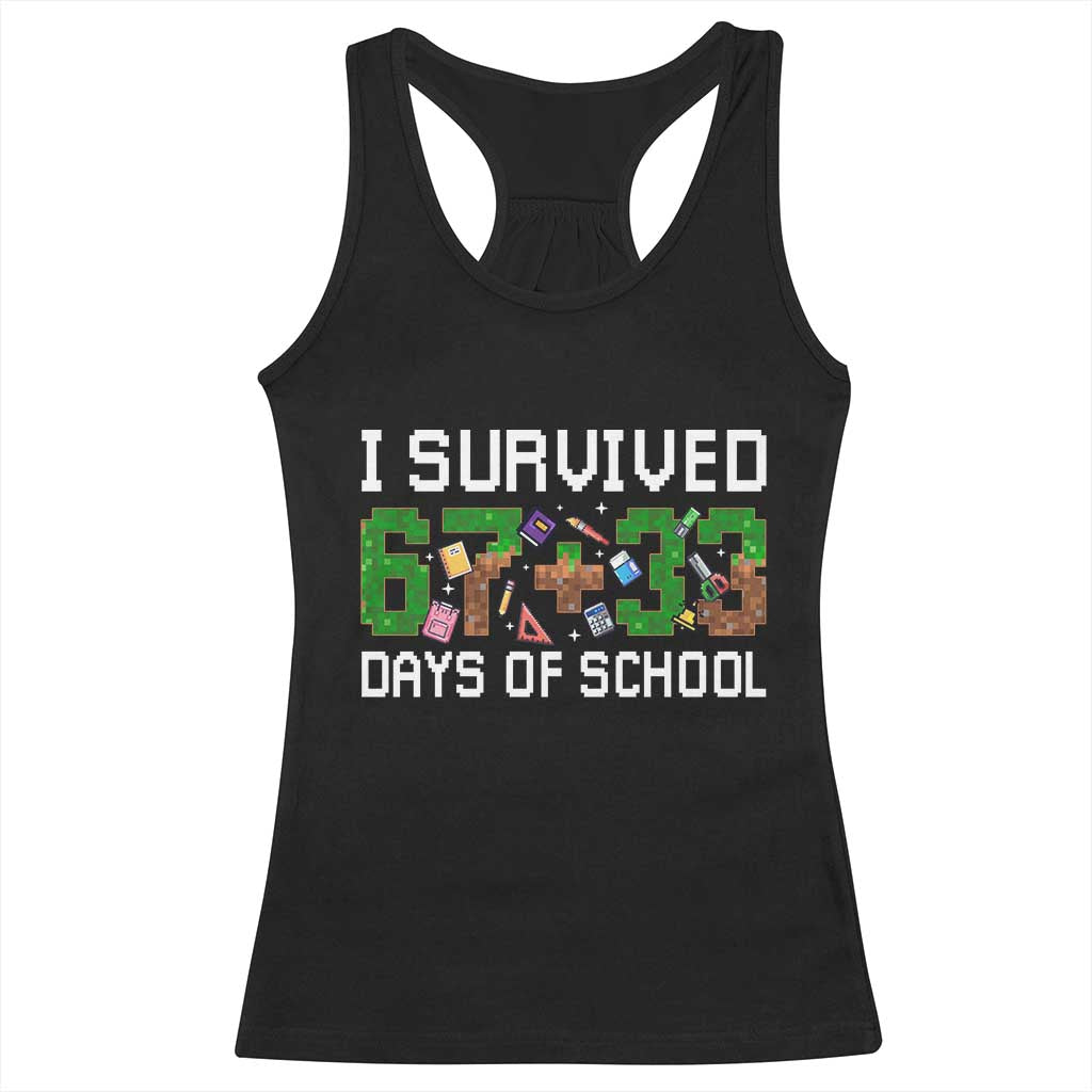 I Survived 67 33 Days Of School Racerback Tank Top Funny 100 Days of School 67 Pixel Game - Print Your Wear