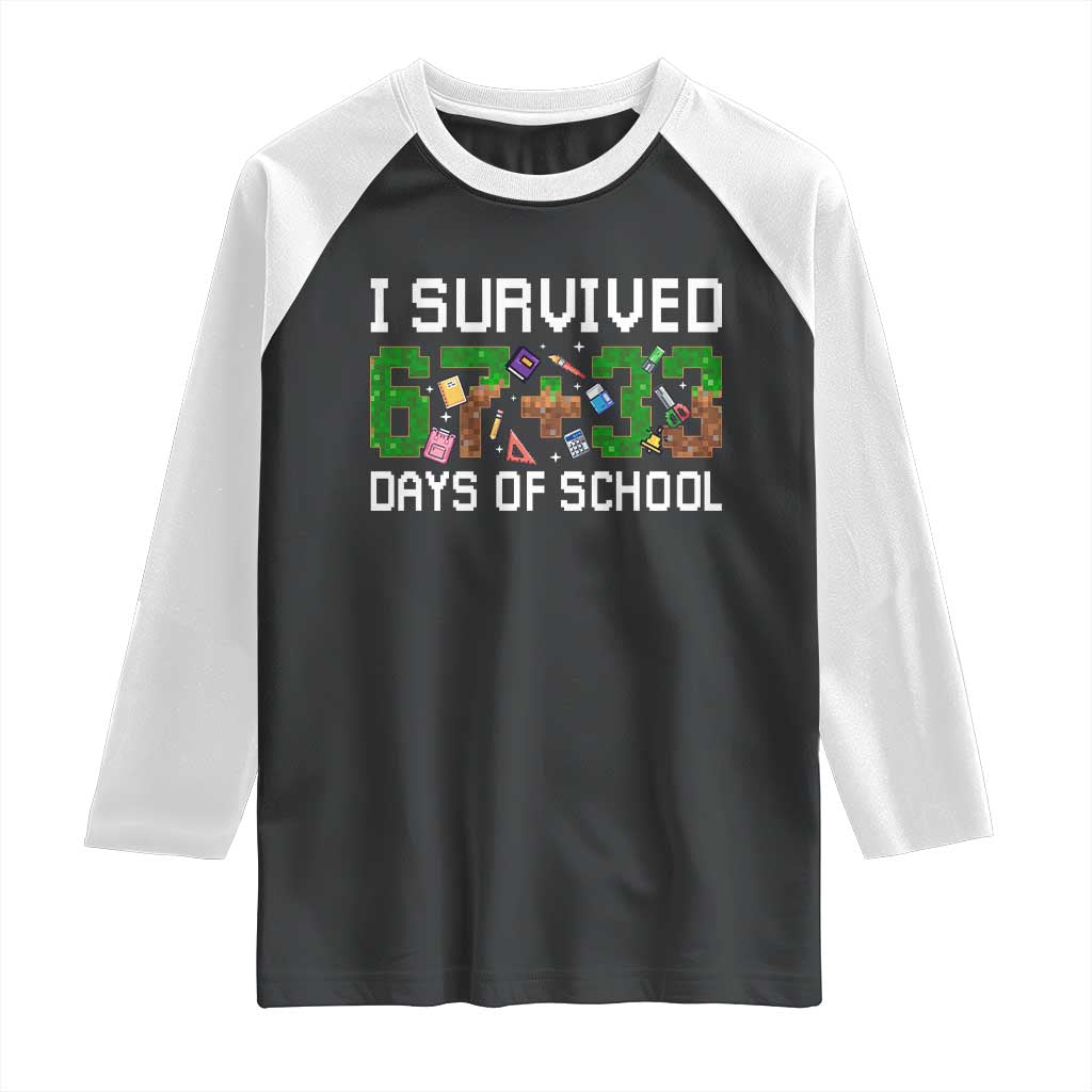 I Survived 67 33 Days Of School Raglan Shirt Funny 100 Days of School 67 Pixel Game - Print Your Wear