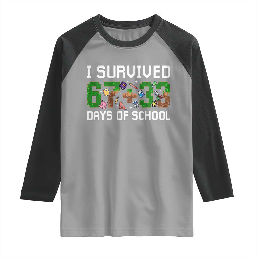 I Survived 67 33 Days Of School Raglan Shirt Funny 100 Days of School 67 Pixel Game TS11 Sport Gray Black Print Your Wear