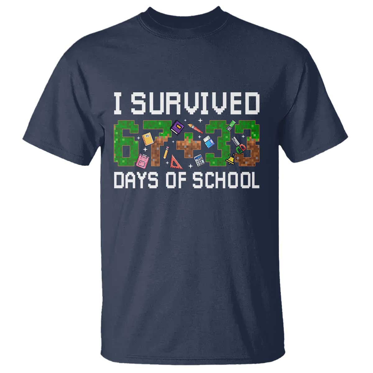 I Survived 67 33 Days Of School T Shirt Funny 100 Days of School 67 Pixel Game TS11 Navy Print Your Wear