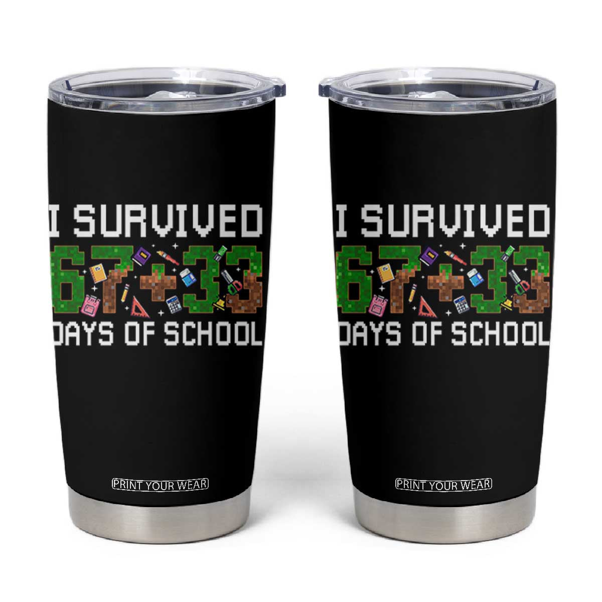 I Survived 67 33 Days Of School Tumbler Cup Funny 100 Days of School 67 Pixel Game TS11 Black Print Your Wear