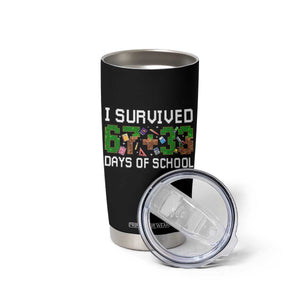 I Survived 67 33 Days Of School Tumbler Cup Funny 100 Days of School 67 Pixel Game TS11 Print Your Wear