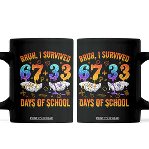 Bruh I Survived 67 33 Days Of School Coffee Mug Funny 100th Days of School Teacher 67 Drip TS11 Black Print Your Wear