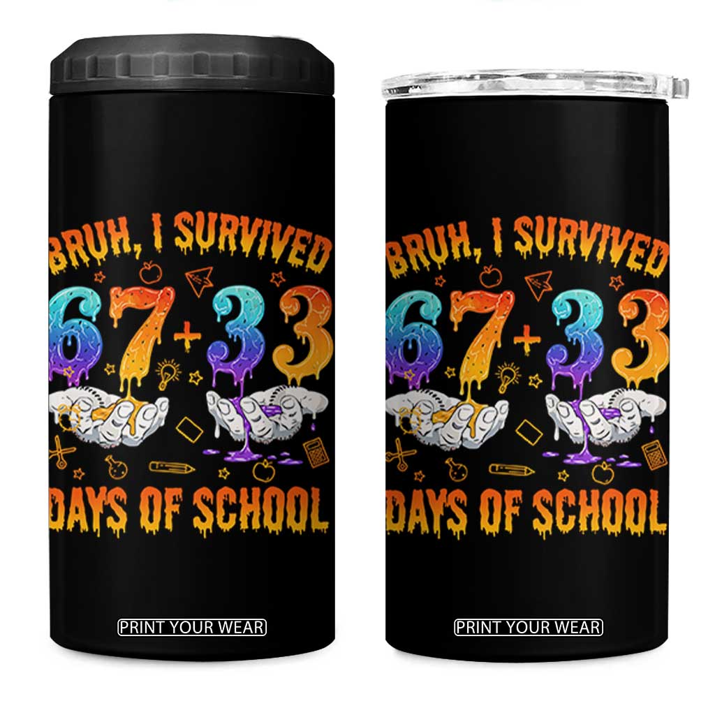 Bruh I Survived 67 33 Days Of School 4 in 1 Can Cooler Tumbler Funny 100th Days of School Teacher 67 Drip TS11 One Size: 16 oz Black Print Your Wear