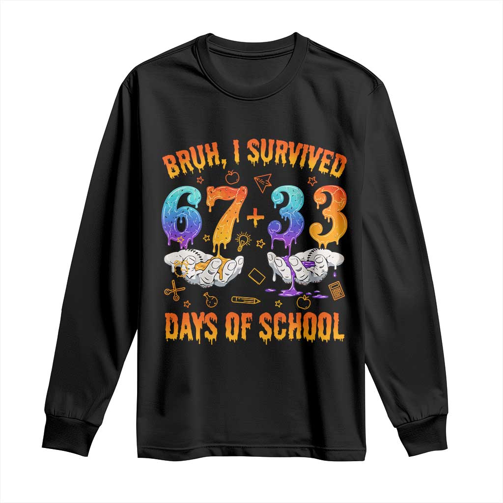 Bruh I Survived 67 33 Days Of School Long Sleeve Shirt Funny 100th Days of School Teacher 67 Drip - Print Your Wear