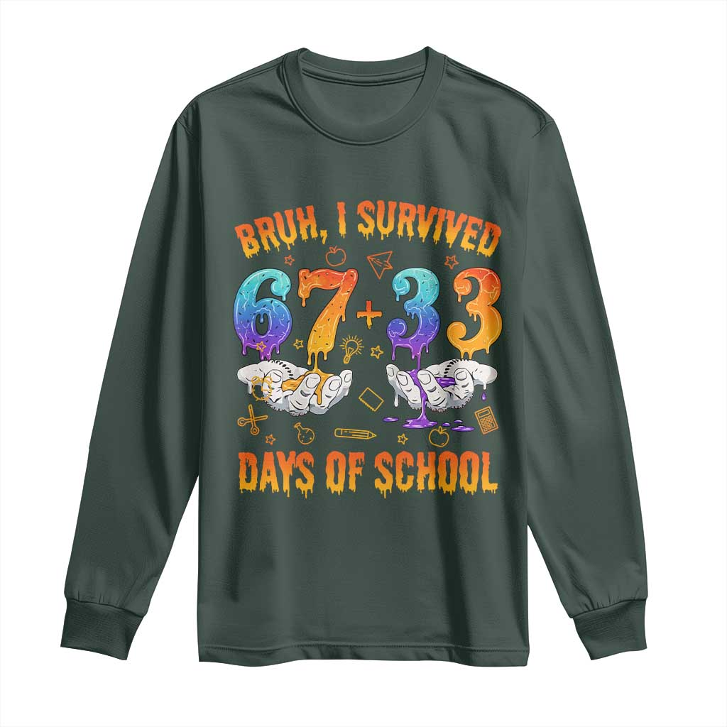 Bruh I Survived 67 33 Days Of School Long Sleeve Shirt Funny 100th Days of School Teacher 67 Drip TS11 Dark Forest Green Print Your Wear