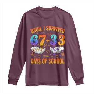 Bruh I Survived 67 33 Days Of School Long Sleeve Shirt Funny 100th Days of School Teacher 67 Drip TS11 Maroon Print Your Wear