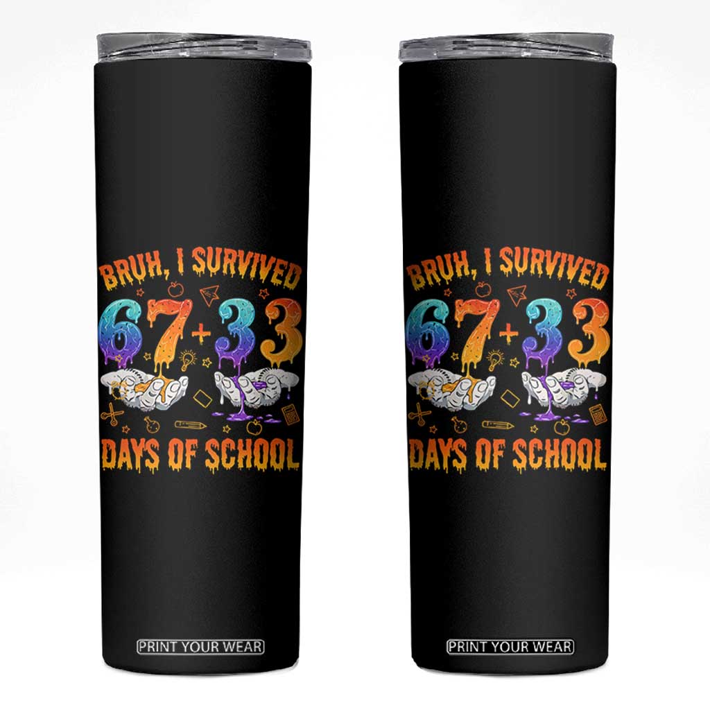 Bruh I Survived 67 33 Days Of School Skinny Tumbler Funny 100th Days of School Teacher 67 Drip TS11 Black Print Your Wear
