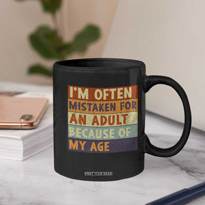 Funny I Am Often Mistaken For An Adult Because Of My Age Coffee Mug TS11 Print Your Wear