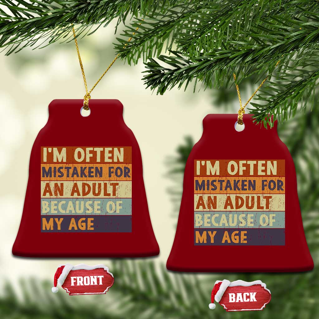 Funny I Am Often Mistaken For An Adult Because Of My Age Ceramic Ornament TS11 Print Your Wear
