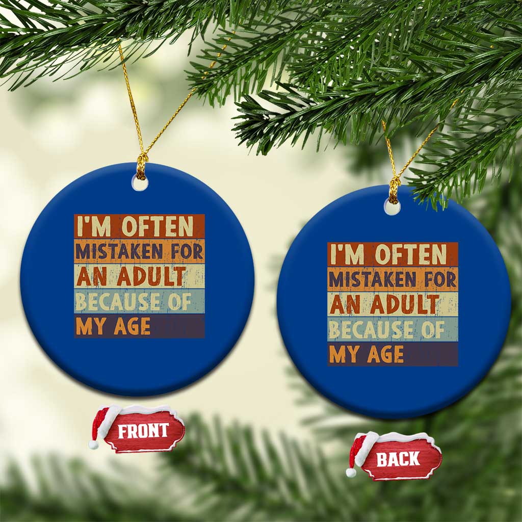 Funny I Am Often Mistaken For An Adult Because Of My Age Ceramic Ornament TS11 1pc Blue Print Your Wear
