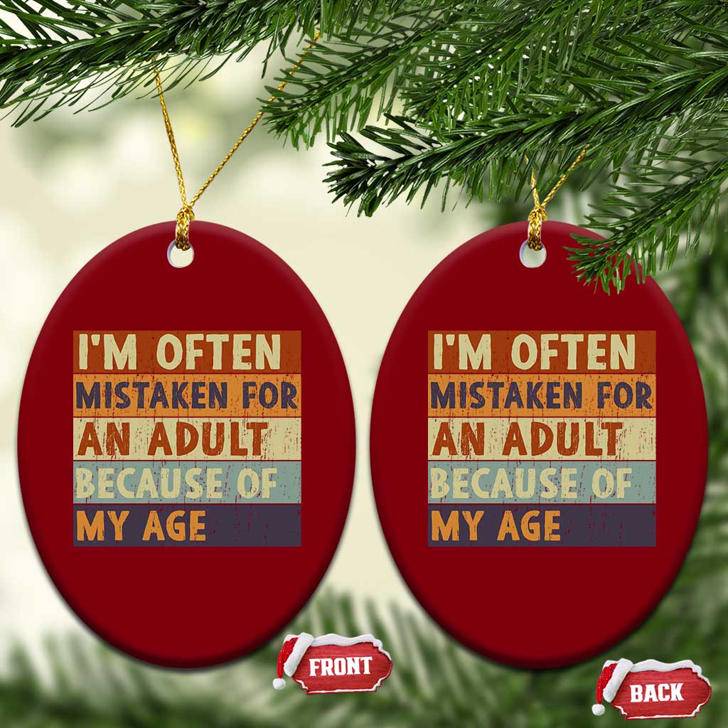 Funny I Am Often Mistaken For An Adult Because Of My Age Ceramic Ornament TS11 Print Your Wear