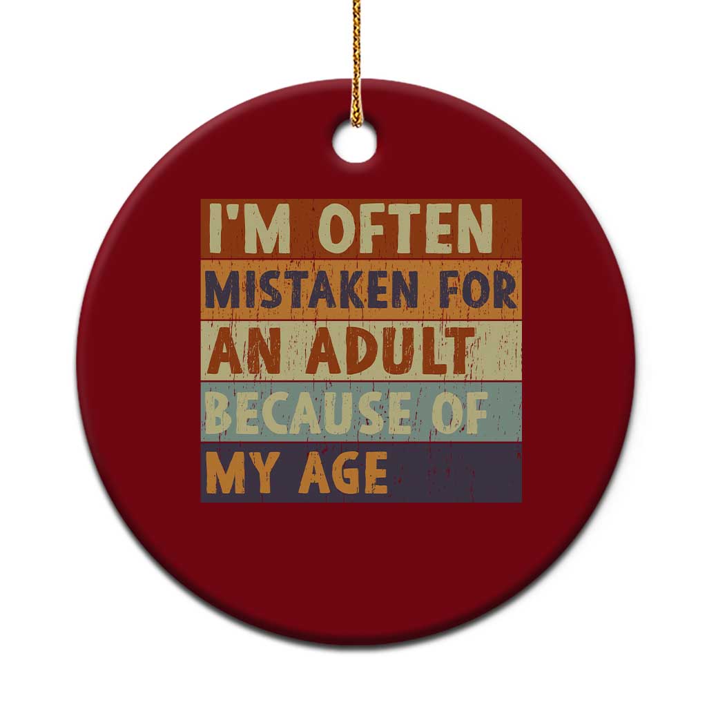 Funny I Am Often Mistaken For An Adult Because Of My Age Ceramic Ornament TS11 1pc Red Print Your Wear