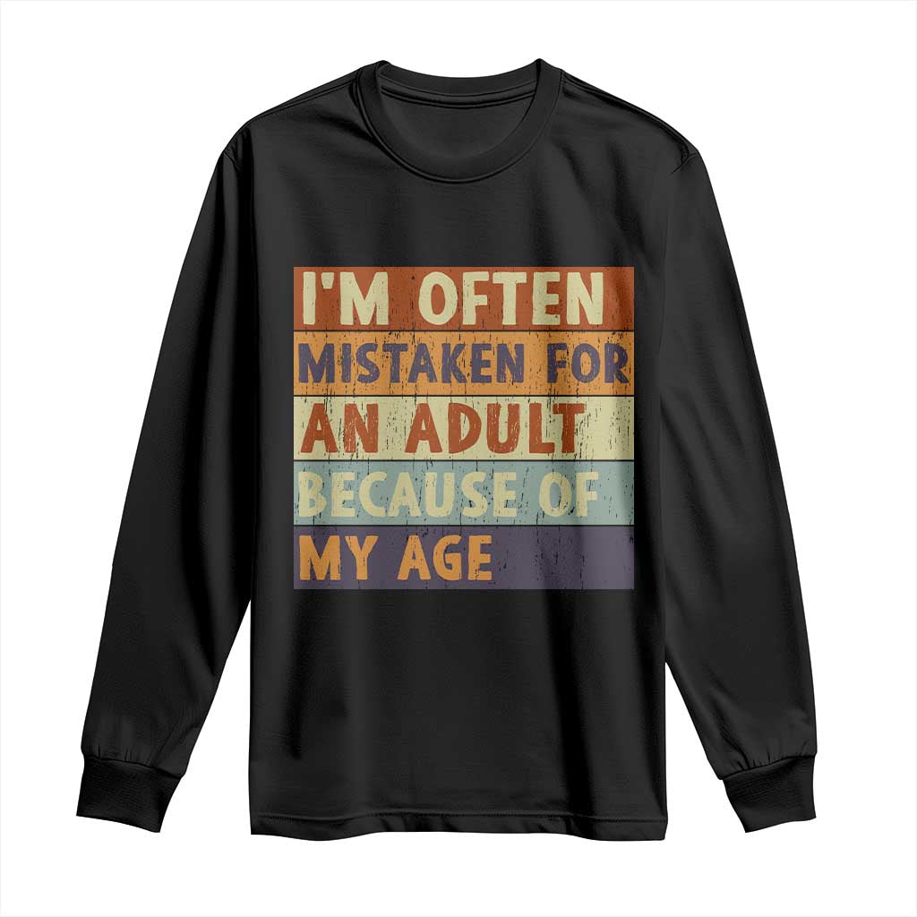 Funny I Am Often Mistaken For An Adult Because Of My Age Long Sleeve Shirt TS11 Black Print Your Wear